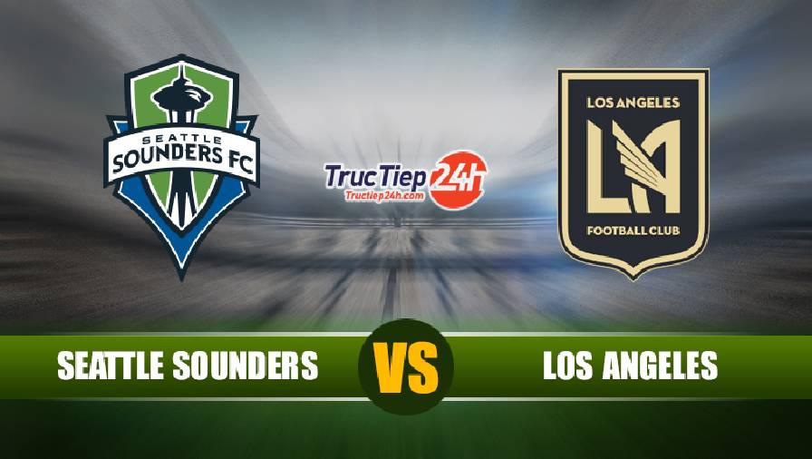 Trực tiếp Seattle Sounders vs Los Angeles FC, 8h30 ngày 17/5 - Ảnh 1