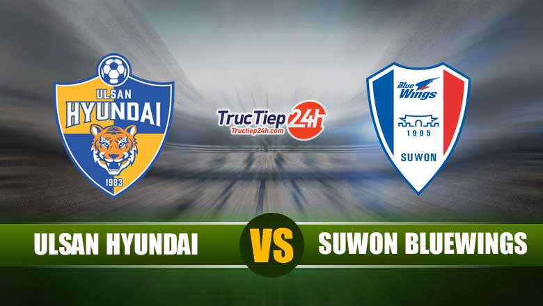 Trực tiếp Ulsan Hyundai vs Suwon Bluewings, 14h30 ngày 16/5 - Ảnh 1
