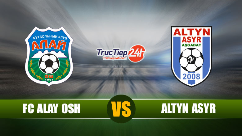 Trực tiếp Alay Osh vs Altyn Asyr, 19h00 ngày 17/05 - Ảnh 1