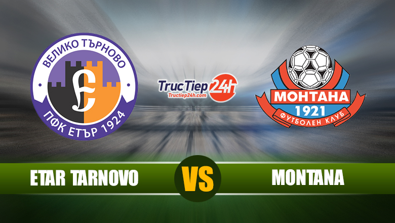 Link xem Etar Tarnovo vs Montana, 21h30 ngày 18/5 - Ảnh 1
