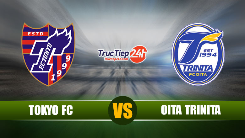 Trực tiếp FC Tokyo vs Oita Trinita, 17h ngày 19/5 - Ảnh 1