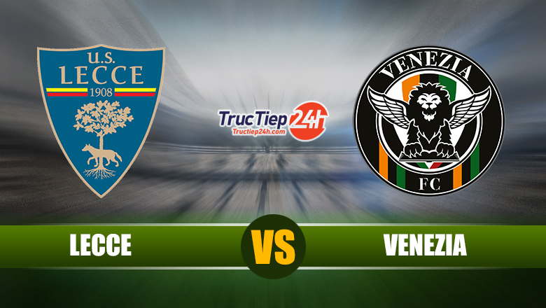 Trực tiếp Lecce vs Venezia, 23h30 ngày 20/5 - Ảnh 1