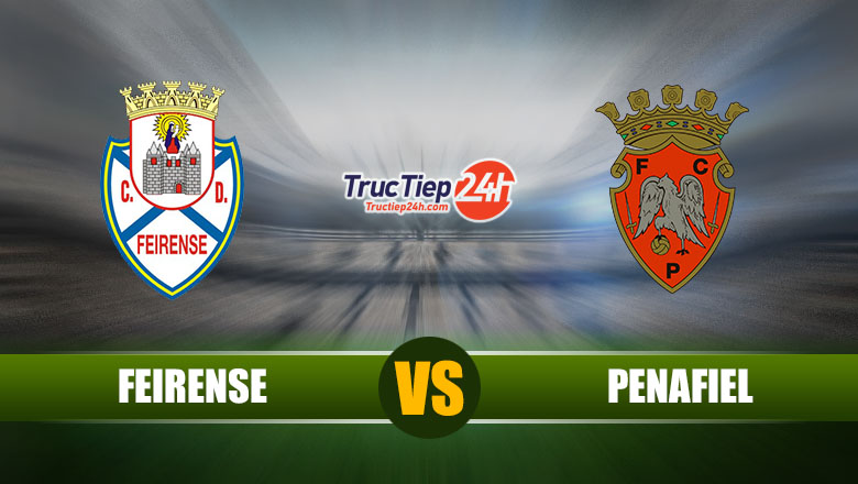Trực tiếp Feirense vs Penafiel, 02h30 ngày 22/5 - Ảnh 1