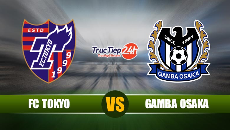 Trực tiếp FC Tokyo vs Gamba Osaka, 17h00 ngày 22/5 - Ảnh 1