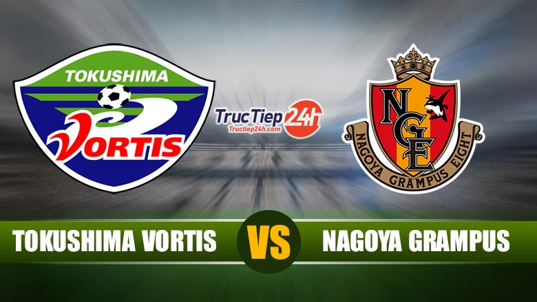 Trực tiếp Tokushima Vortis vs Nagoya Grampus, 16h00 ngày 22/5 - Ảnh 1