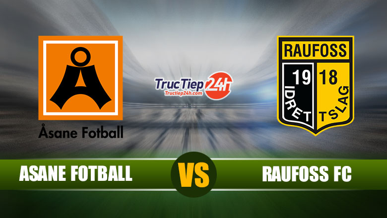 Trực tiếp Asane Fotball vs Raufoss, 23h00 ngày 25/5 - Ảnh 1