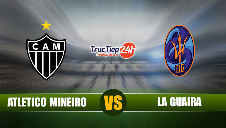 Trực tiếp Atletico Mineiro vs Deportivo La Guaira, 7h30 ngày 26/5 - Ảnh 1
