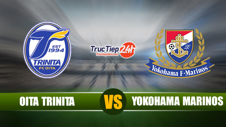 Trực tiếp Oita Trinita vs Yokohama F Marinos, 17h00 ngày 26/5 - Ảnh 1