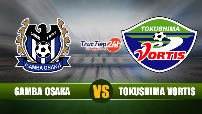 Trực tiếp Gamba Osaka vs Tokushima Vortis, 17h00 ngày 27/5 - Ảnh 1