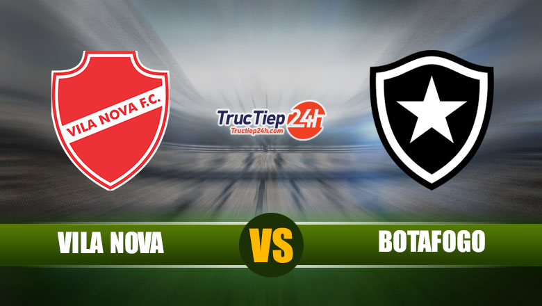 Trực tiếp Vila Nova vs Botafogo, 07h30 ngày 29/5 - Ảnh 1