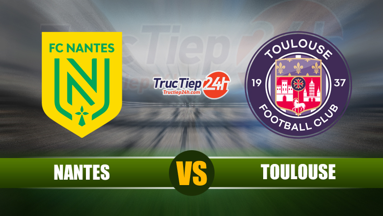 Soi kèo, nhận định Nantes vs Toulouse, 23h00 ngày 30/5 - Ảnh 2