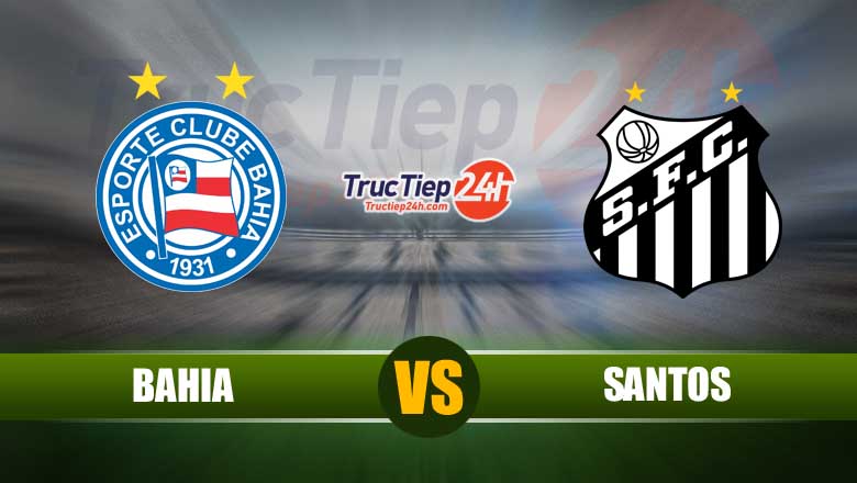 Trực tiếp Bahia vs Santos, 06h00 ngày 30/5 - Ảnh 1
