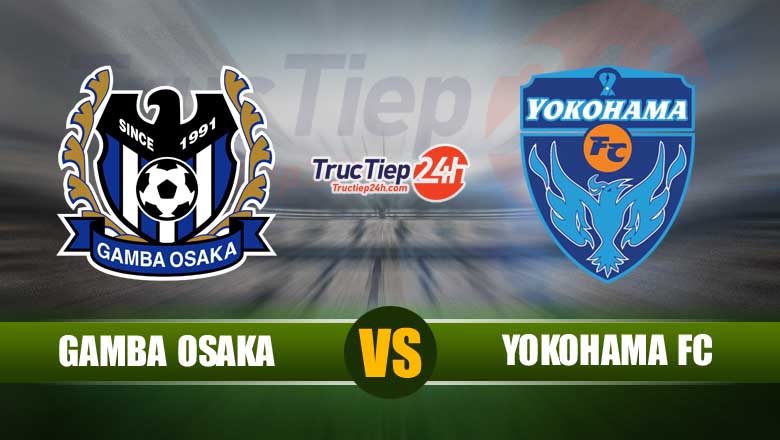 Trực tiếp Gamba Osaka vs Yokohama FC, 15h00 ngày 30/5 - Ảnh 1