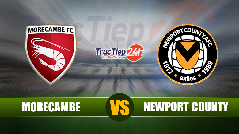 Soi kèo, nhận định Morecambe vs Newport County, 21h00 ngày 31/5 - Ảnh 1