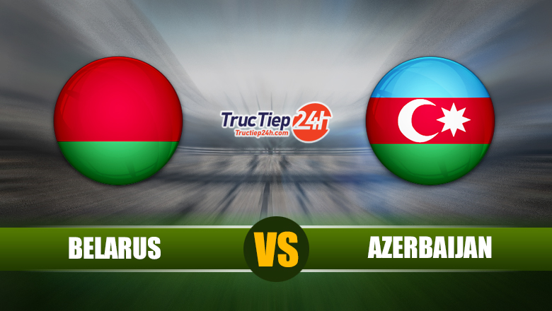 Soi kèo, nhận định Belarus vs Azerbaijan, 23h00 ngày 2/6 - Ảnh 3