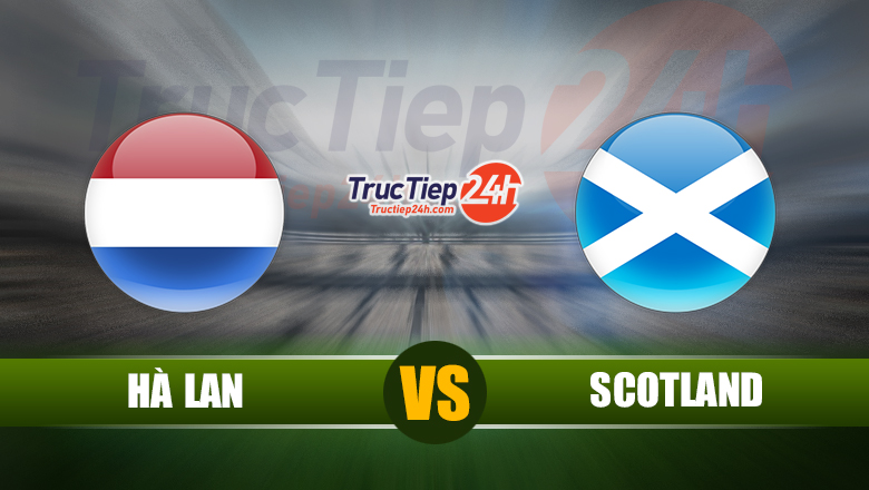 Soi kèo, nhận định Hà Lan vs Scotland, 1h45 ngày 3/6 - Ảnh 1