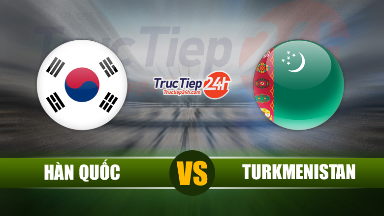Soi kèo, nhận định Hàn Quốc vs Turkmenistan, 18h00 ngày 3/6 - Ảnh 2