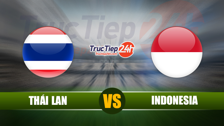 Soi kèo, nhận định Thái Lan vs Indonesia, 23h45 ngày 3/6 - Ảnh 1