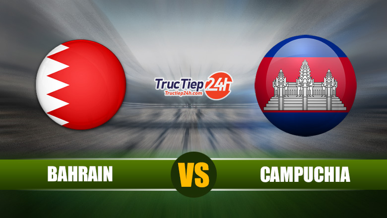 Trực tiếp Bahrain vs Campuchia, 23h30 ngày 3/6 - Ảnh 1