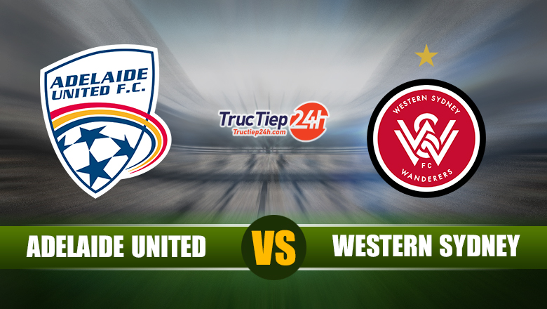 Trực tiếp Adelaide United vs Western Sydney Wanderers, 16h35 ngày 3/6 - Ảnh 1
