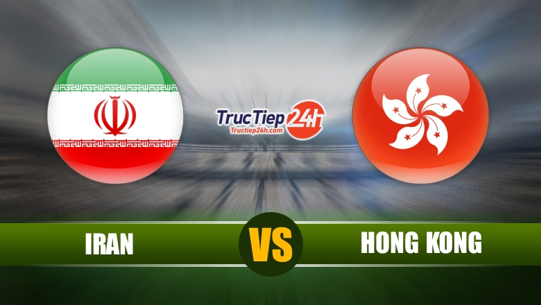 Trực tiếp Iran vs Hong Kong, 21h30 ngày 3/6 - Ảnh 1