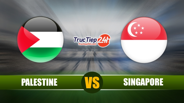 Trực tiếp Palestine vs Singapore, 01h00 ngày 4/6 - Ảnh 1