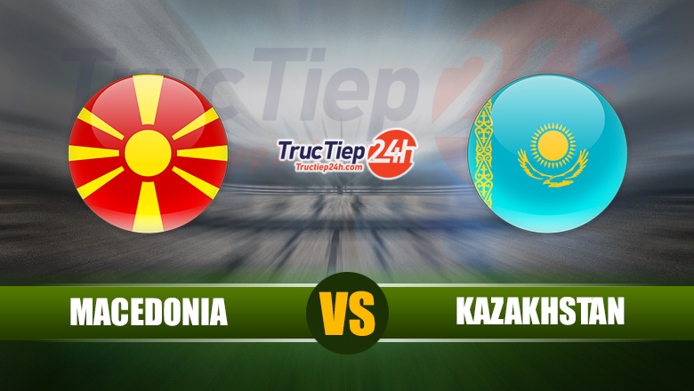 Soi kèo, nhận định Macedonia vs Kazakhstan, 0h00 ngày 3/6 - Ảnh 1