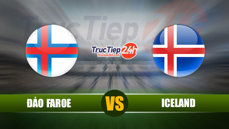Trực tiếp Đảo Faroe vs Iceland, 01h45 ngày 5/6 - Ảnh 2