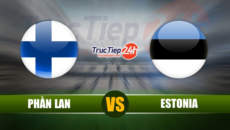 Trực tiếp Phần Lan vs Estonia, 23h00 ngày 4/6 - Ảnh 1