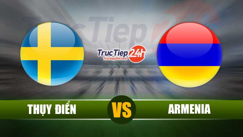 Link xem trực tiếp Thụy Điển vs Armenia, 01h30 ngày 6/6 - Ảnh 1