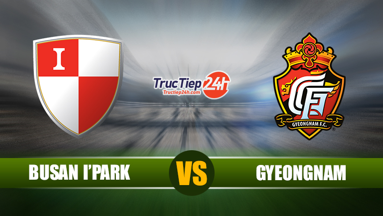 Trực tiếp Busan I’Park vs Gyeongnam, 16h30 ngày 5/6 - Ảnh 1