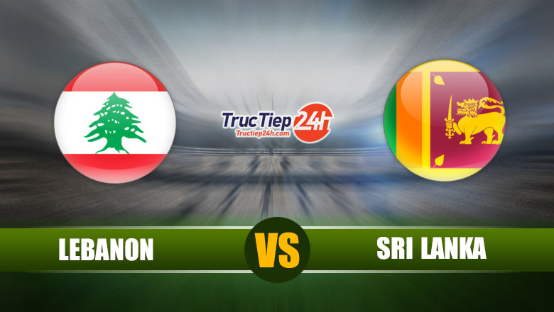 Trực tiếp Lebanon vs Sri Lanka, 13h00 ngày 5/6 - Ảnh 1