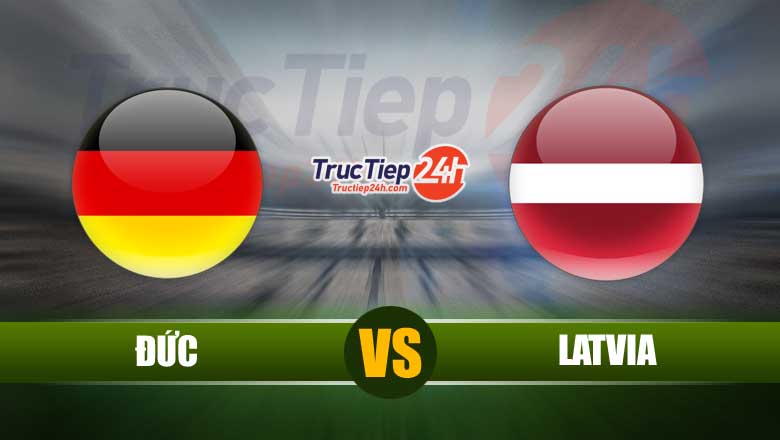 Link xem trực tiếp Đức vs Latvia, 01h45 ngày 8/6 - Ảnh 1
