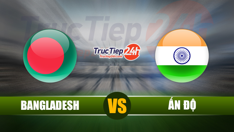 Trực tiếp Bangladesh vs Ấn Độ, 21h00 ngày 07/06 - Ảnh 1
