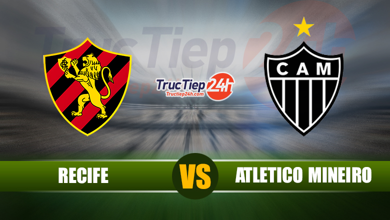 Trực tiếp Recife vs Atletico Mineiro, 06h30 ngày 7/6 - Ảnh 1