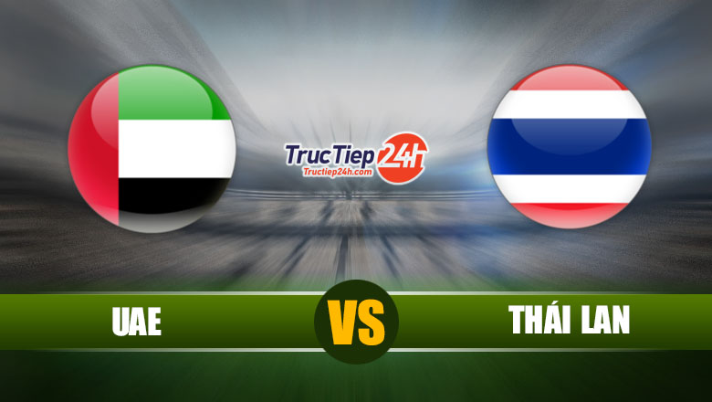 Trực tiếp UAE vs Thái Lan, 23h45 ngày 7/6 - Ảnh 1