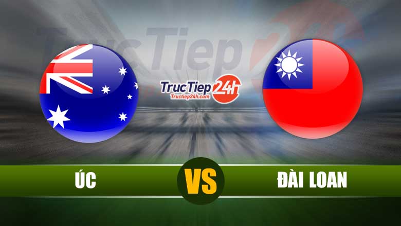 Trực tiếp Úc vs Đài Loan, 02h00 ngày 8/6 - Ảnh 1