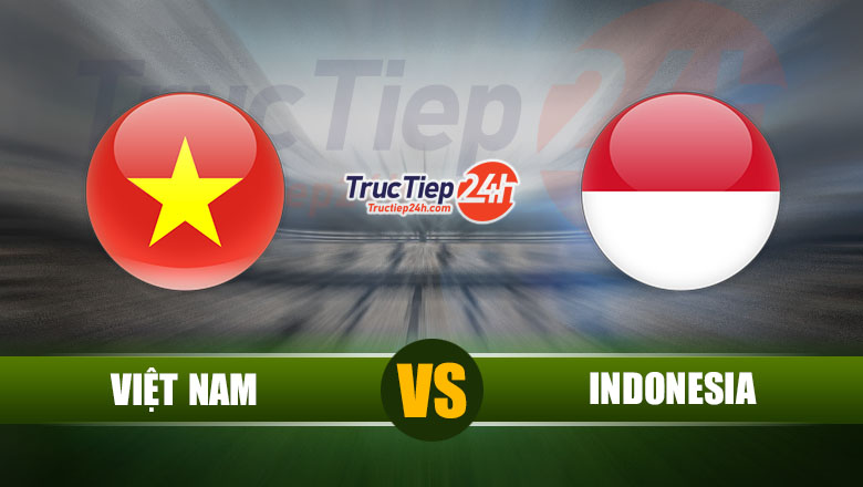 Trực tiếp Việt Nam vs Indonesia, 23h45 ngày 7/6 - Ảnh 1