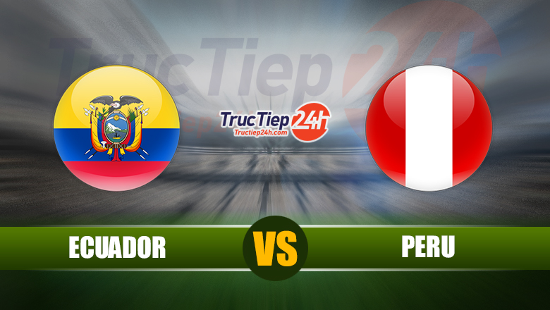 Soi kèo, nhận định Ecuador vs Peru, 4h00 ngày 9/6 - Ảnh 1