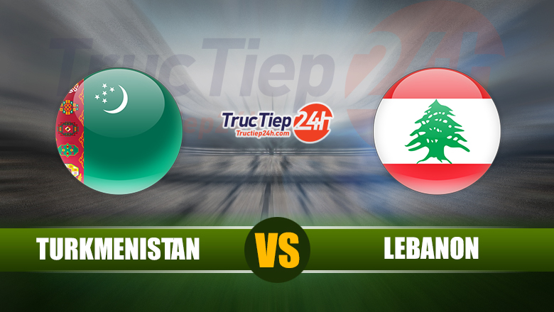 Soi kèo, nhận định Turkmenistan vs Lebanon, 13h00 ngày 9/6 - Ảnh 1