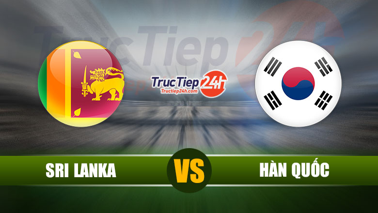 Trực tiếp Sri Lanka vs Hàn Quốc, 18h00 ngày 9/6 - Ảnh 1