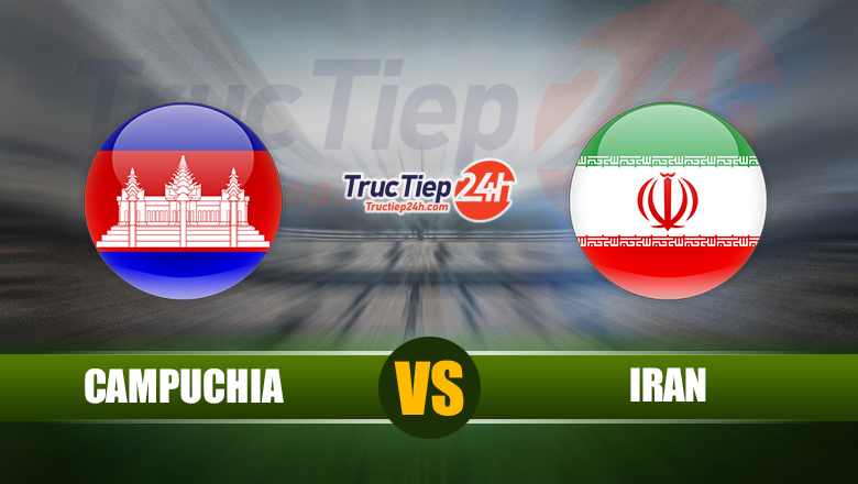 Soi kèo, nhận định Campuchia vs Iran, 21h30 ngày 11/6 - Ảnh 1