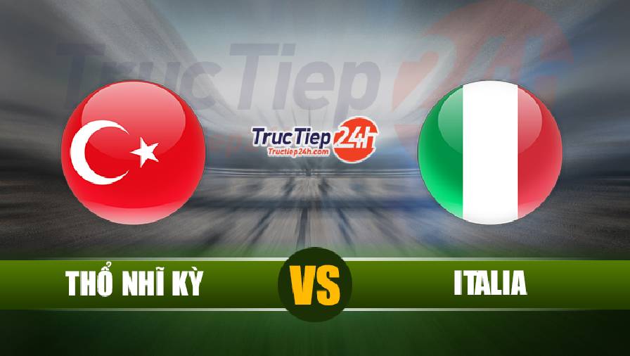 Link xem trực tiếp bóng đá Thổ Nhĩ Kỳ vs Italia, 02h00 ngày 12/6 - Ảnh 1
