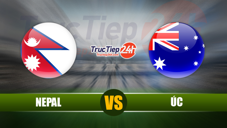 Trực tiếp Nepal vs Úc, 23h00 ngày 11/6 - Ảnh 1