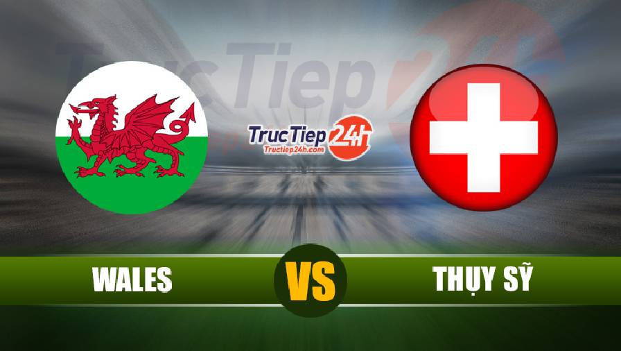 Link xem trực tiếp Wales vs Thụy Sĩ, Euro 2021, 20h00 ngày 12/06 - Ảnh 1