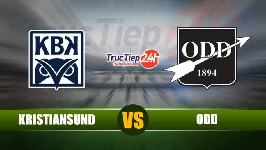 Trực tiếp Kristiansund vs Odd BK, 20h00 ngày 12/6 - Ảnh 1