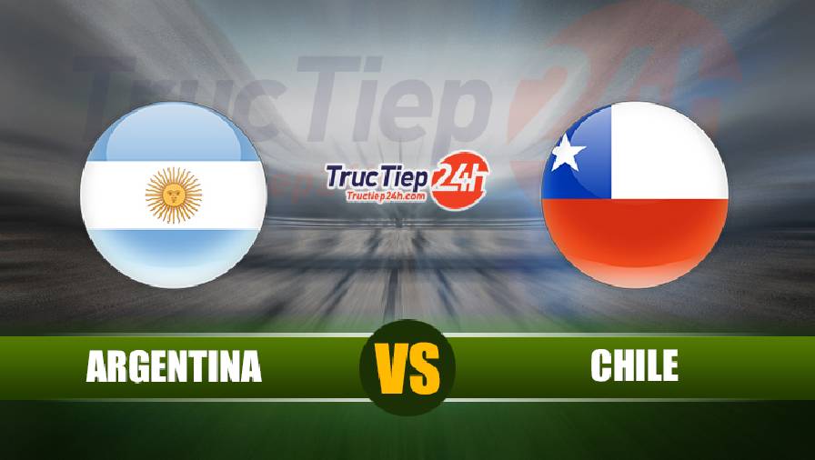 Trực tiếp Argentina vs Chile, 4h ngày 15/6 - Ảnh 1