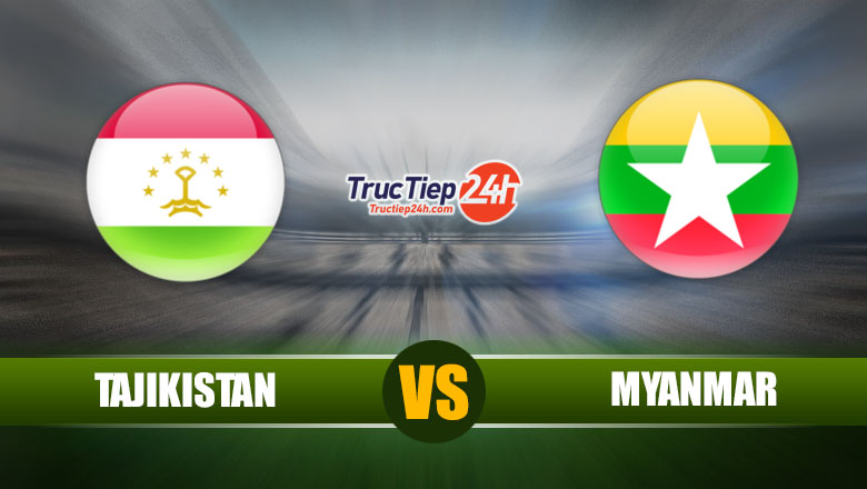 Trực tiếp Tajikistan vs Myanmar, 17h25 ngày 15/6 - Ảnh 1