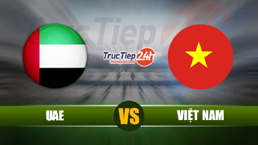 Trực tiếp Việt Nam vs UAE, 23h45 ngày 15/6 - Ảnh 1