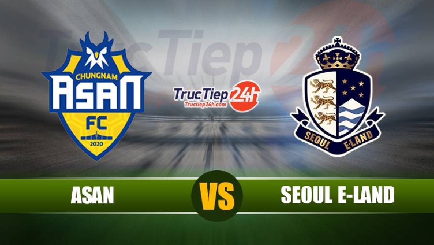 Trực tiếp Chungnam Asan vs Seoul E-Land, 17h ngày 16/6 - Ảnh 1